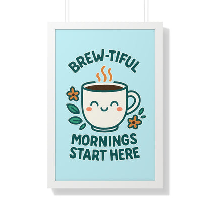 Brew-tiful Mornings Start Here - Framed Poster