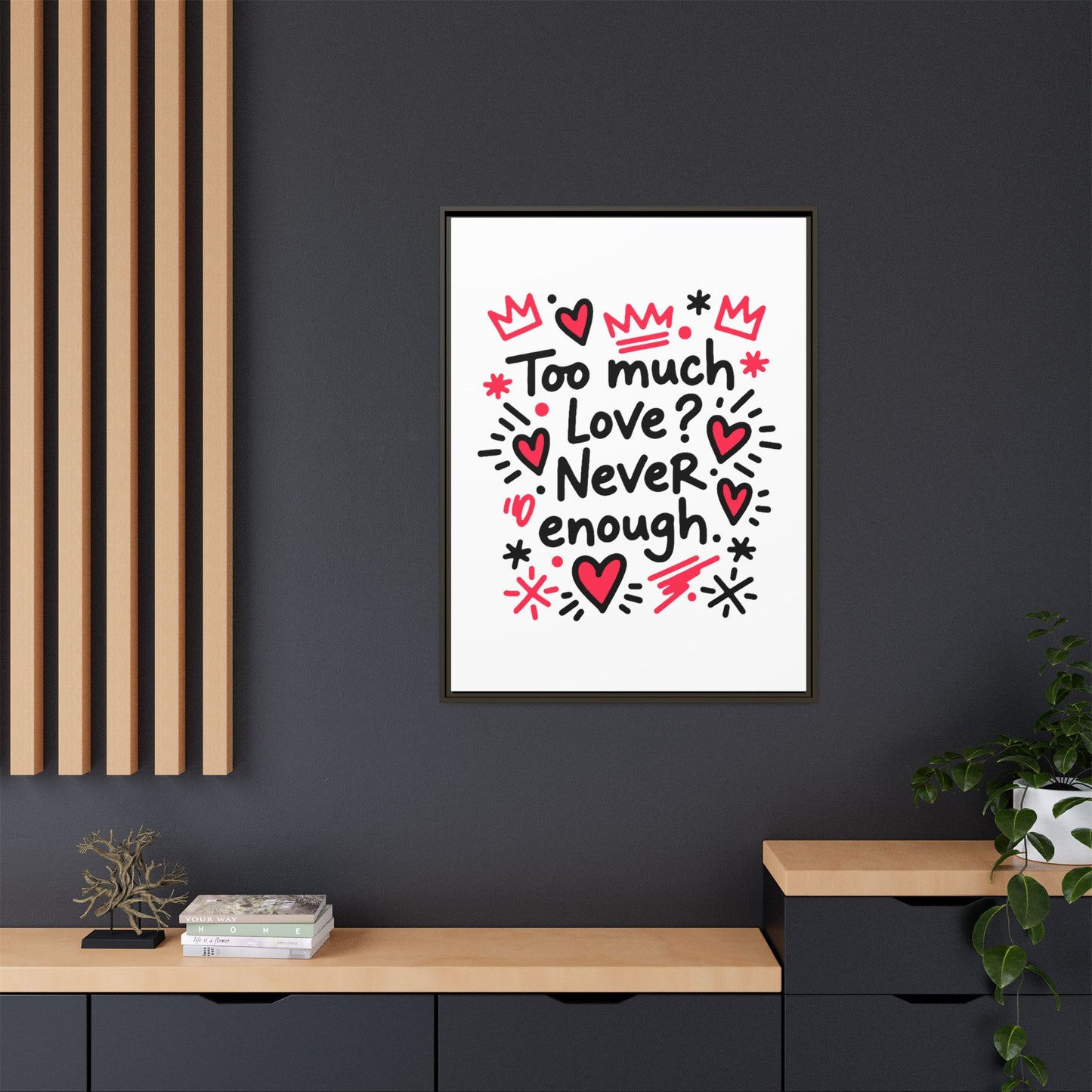 Too Much Love? Never Enough - Framed Canvas