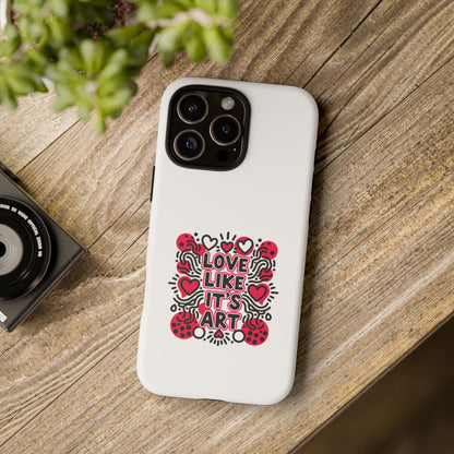 Love Like It's Art - Tough Phone Case