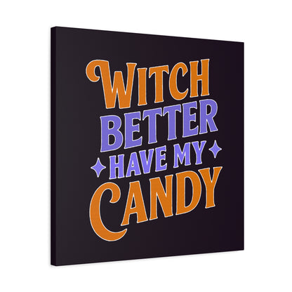 Witch Better Have My Candy - Canvas