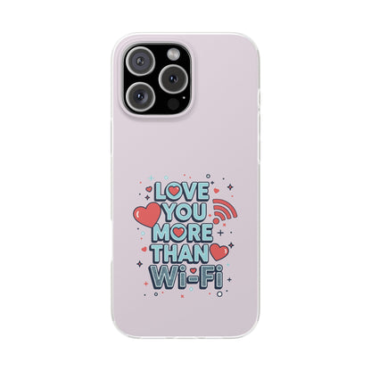 Love You More Than Wi‑Fi - Flexi Phone Case