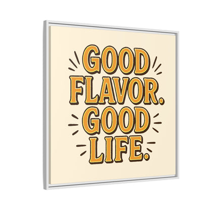 Good Flavor. Good Life. - Framed Canvas