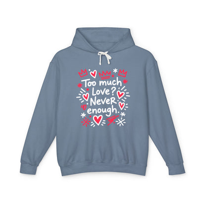 Too Much Love? Never Enough - Hoodie
