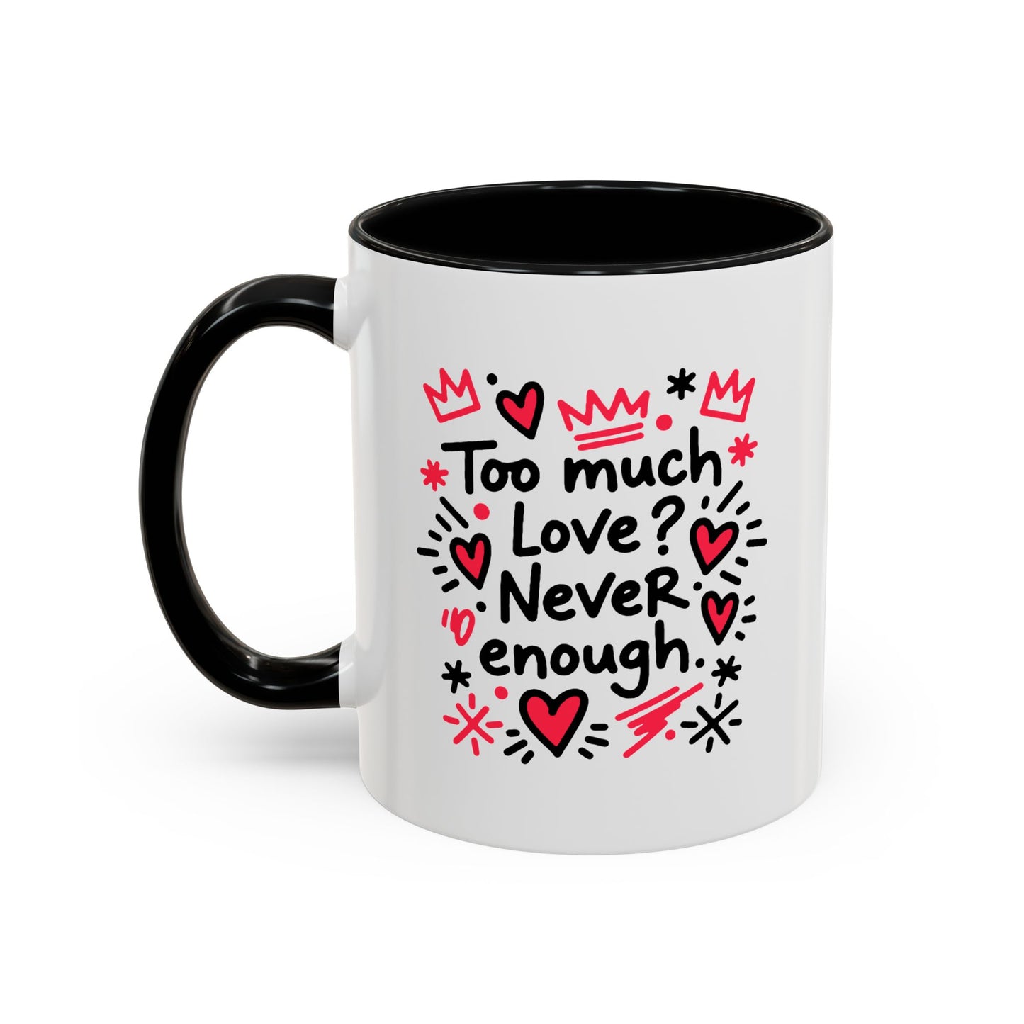 Too Much Love? Never Enough - Color Accent Mug