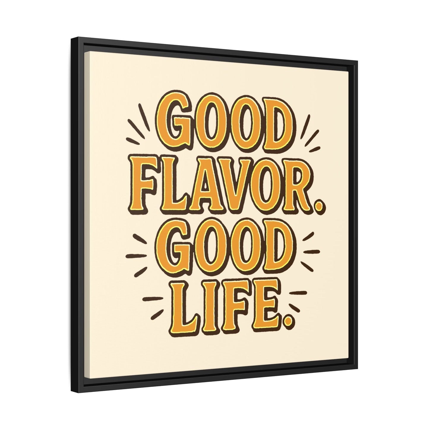 Good Flavor. Good Life. - Framed Canvas