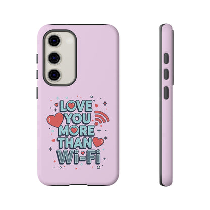 Love You More Than Wi‑Fi - Phone Case