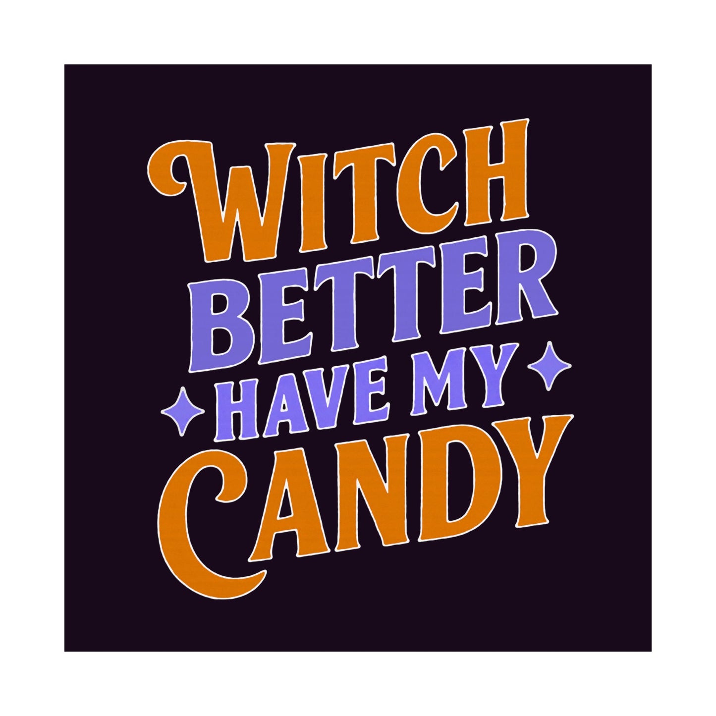 Witch Better Have My Candy - Poster
