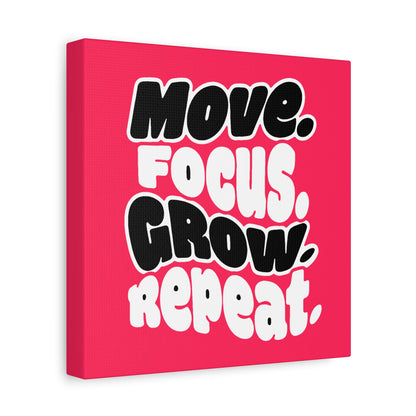 Move. Focus. Grow. Repeat. - Stretched Canvas