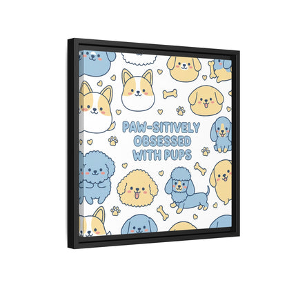 Paw-sitively Obsessed with Pups - Framed Canvas