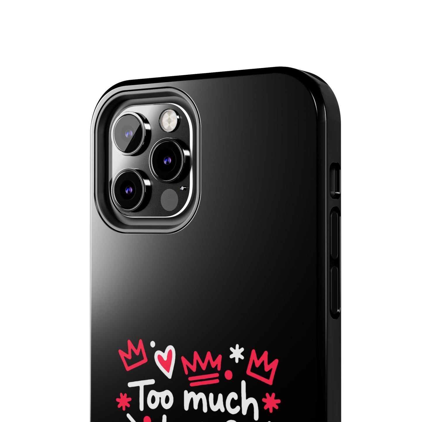 Too Much Love? Never Enough - Phone Case