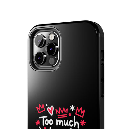 Too Much Love? Never Enough - Phone Case