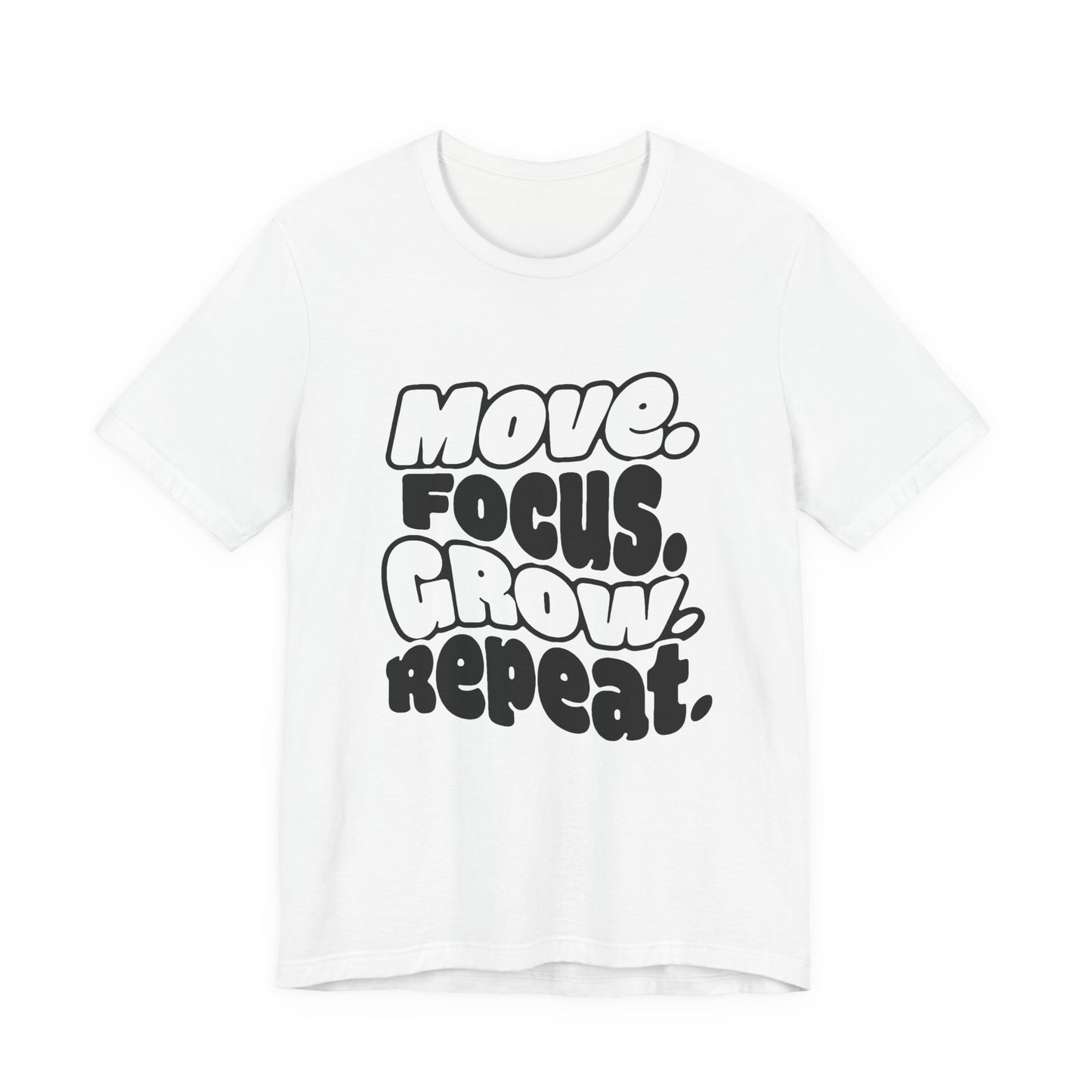 Move. Focus. Grow. Repeat. - T-Shirt
