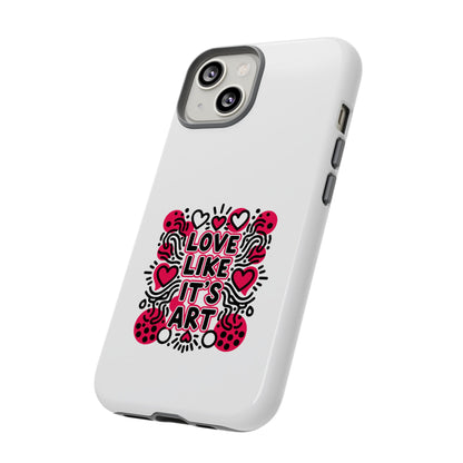 Love Like It's Art - Tough Phone Case