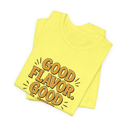 Good Flavor. Good Life. - T-Shirt