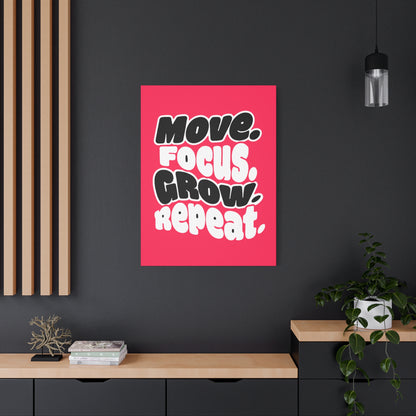 Move. Focus. Grow. Repeat. - Stretched Canvas