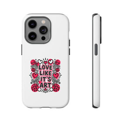 Love Like It's Art - Tough Phone Case