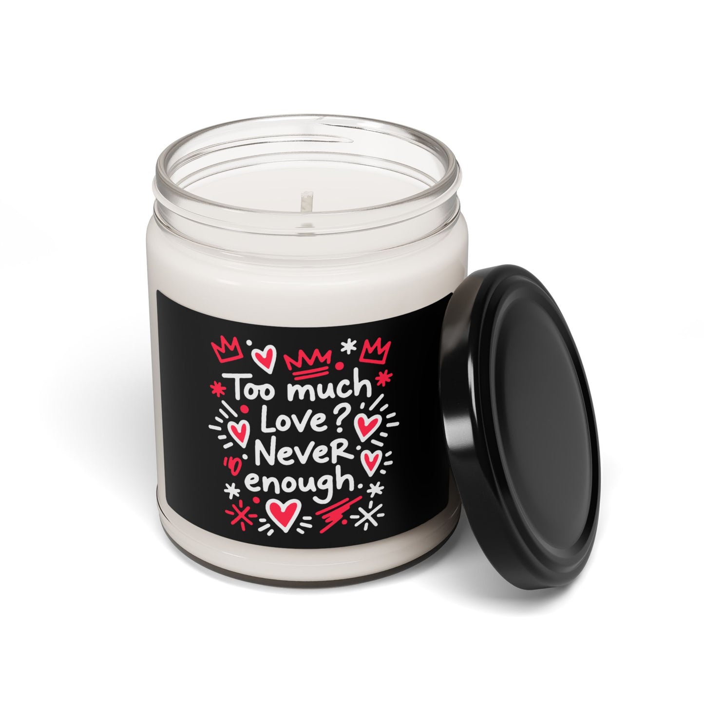 Too Much Love? Never Enough - Scented Candle