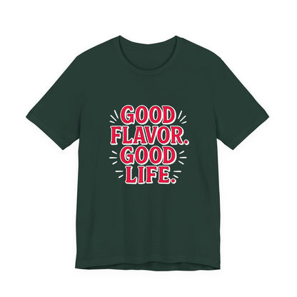 Good Flavor. Good Life. - T-Shirt