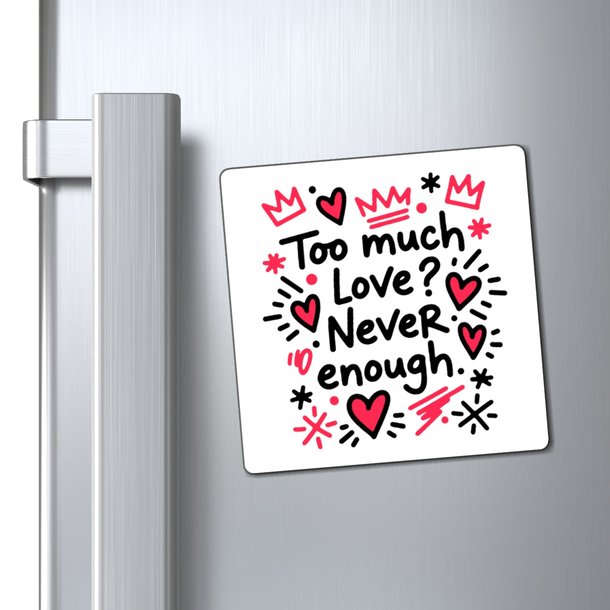 Too Much Love? Never Enough - Magnet