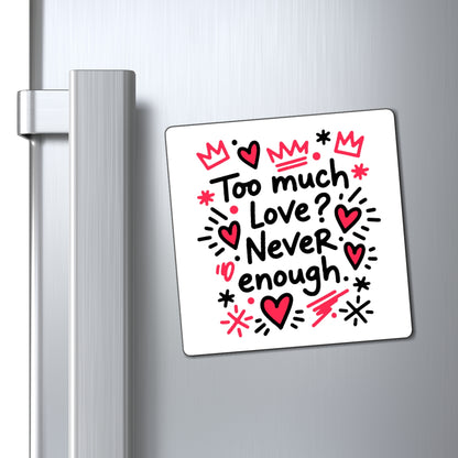 Too Much Love? Never Enough - Magnet
