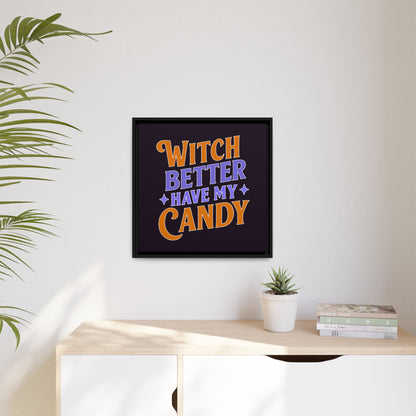 Witch Better Have My Candy - Framed Canvas