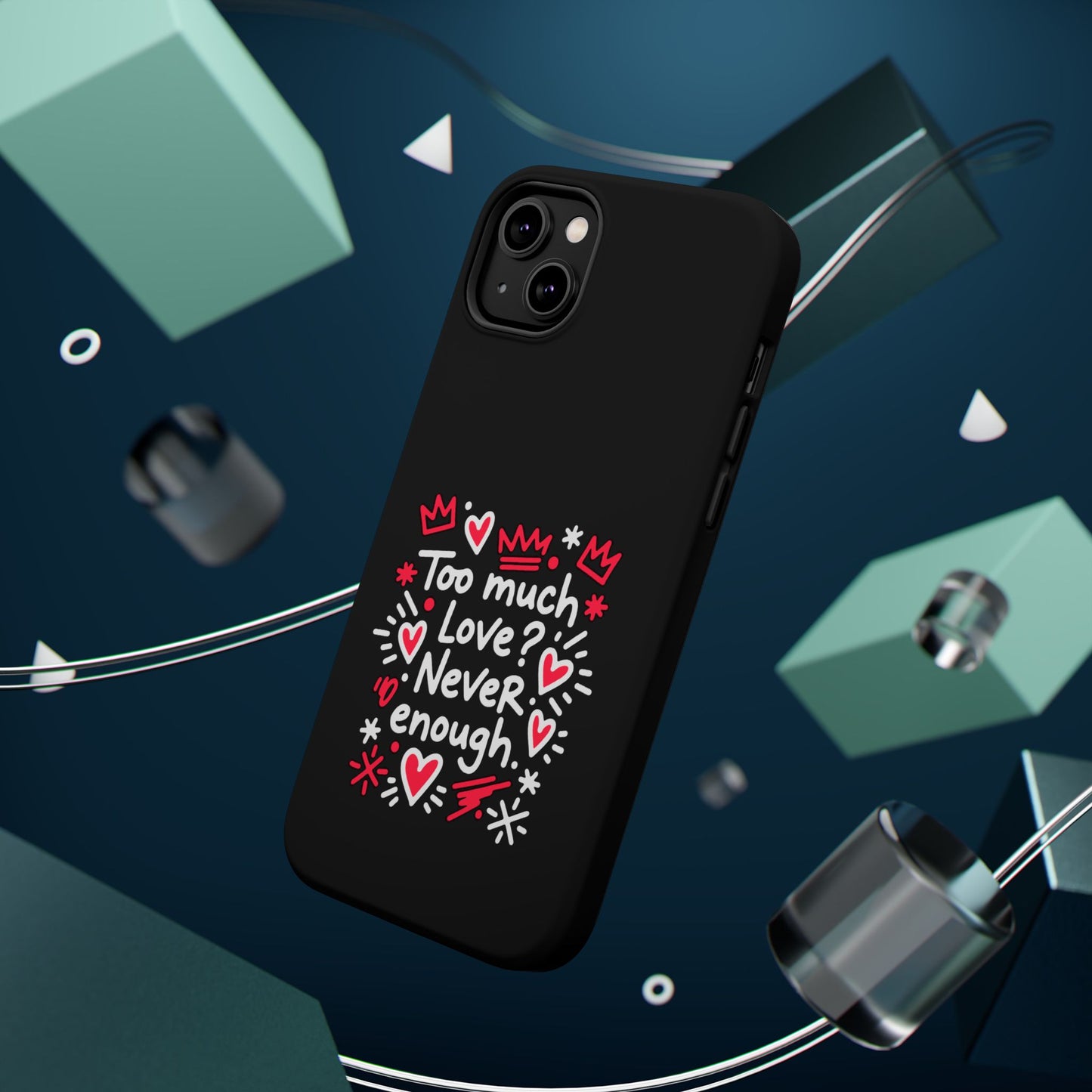 Too Much Love? Never Enough - Magnetic Phone Case