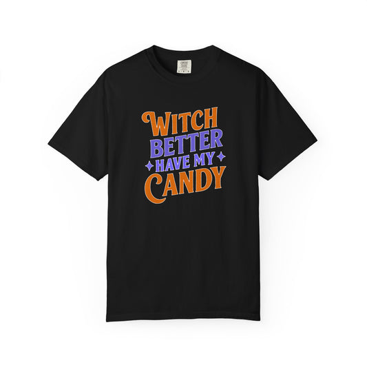 Witch Better Have My Candy - T-Shirt
