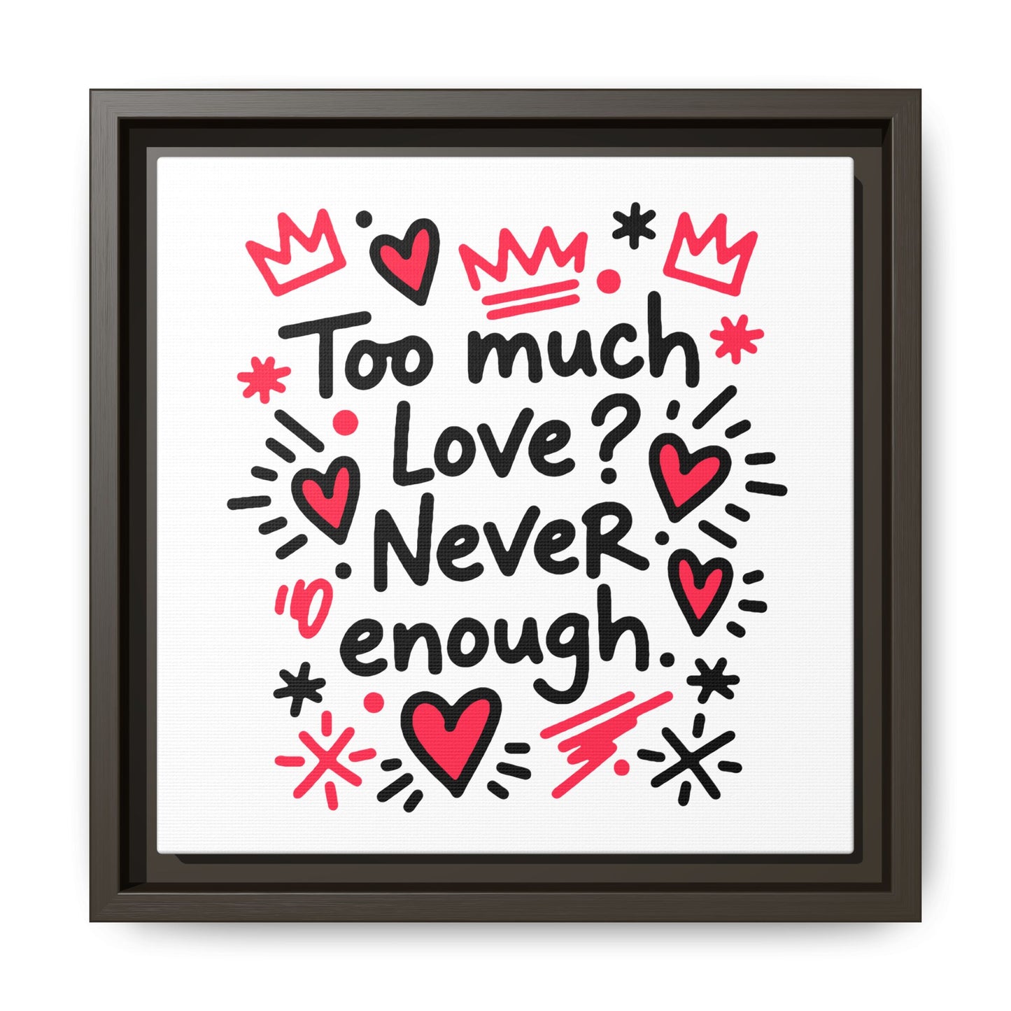 Too Much Love? Never Enough - Framed Canvas
