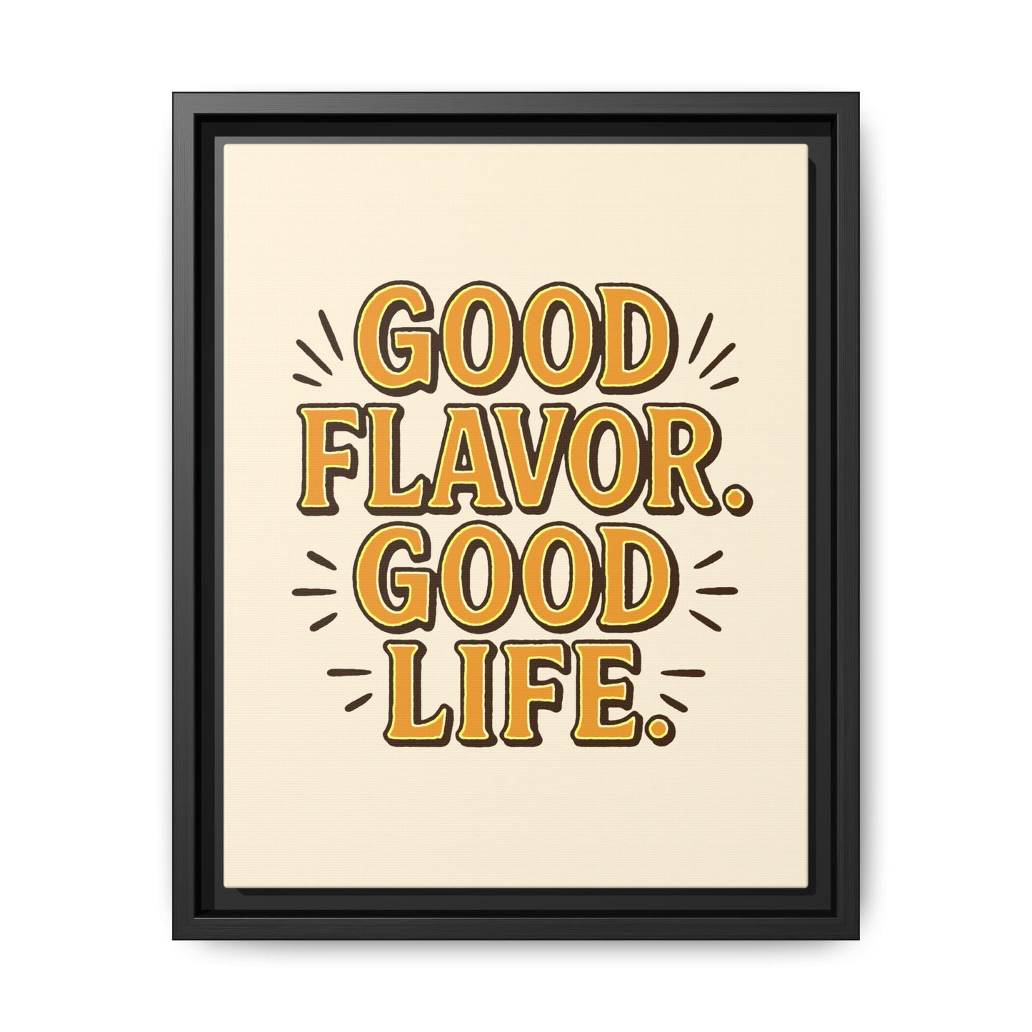 Good Flavor. Good Life. - Framed Canvas