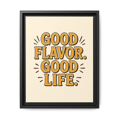 Good Flavor. Good Life. - Framed Canvas