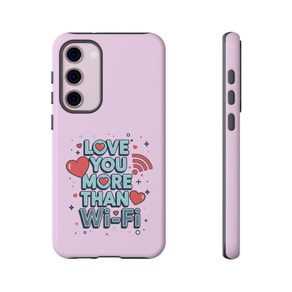 Love You More Than Wi‑Fi - Phone Case