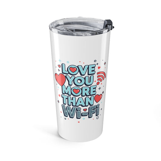 Love You More Than Wi-Fi - Tumbler
