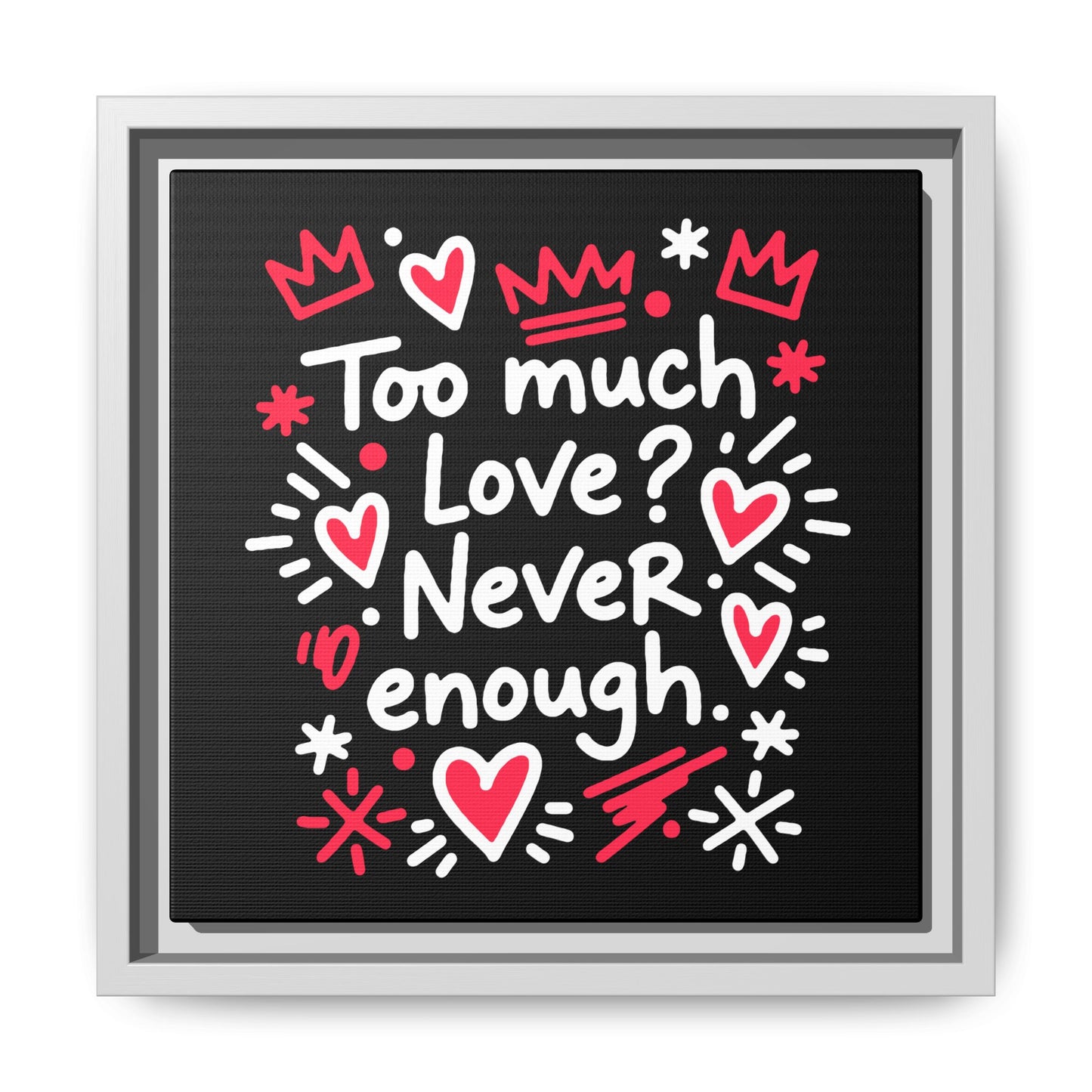 Too Much Love? Never Enough - Framed Canvas