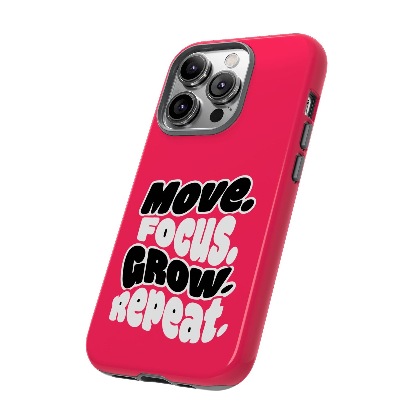 Move. Focus. Grow. Repeat. - Tough Phone Case