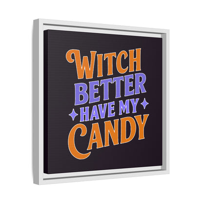 Witch Better Have My Candy - Framed Canvas