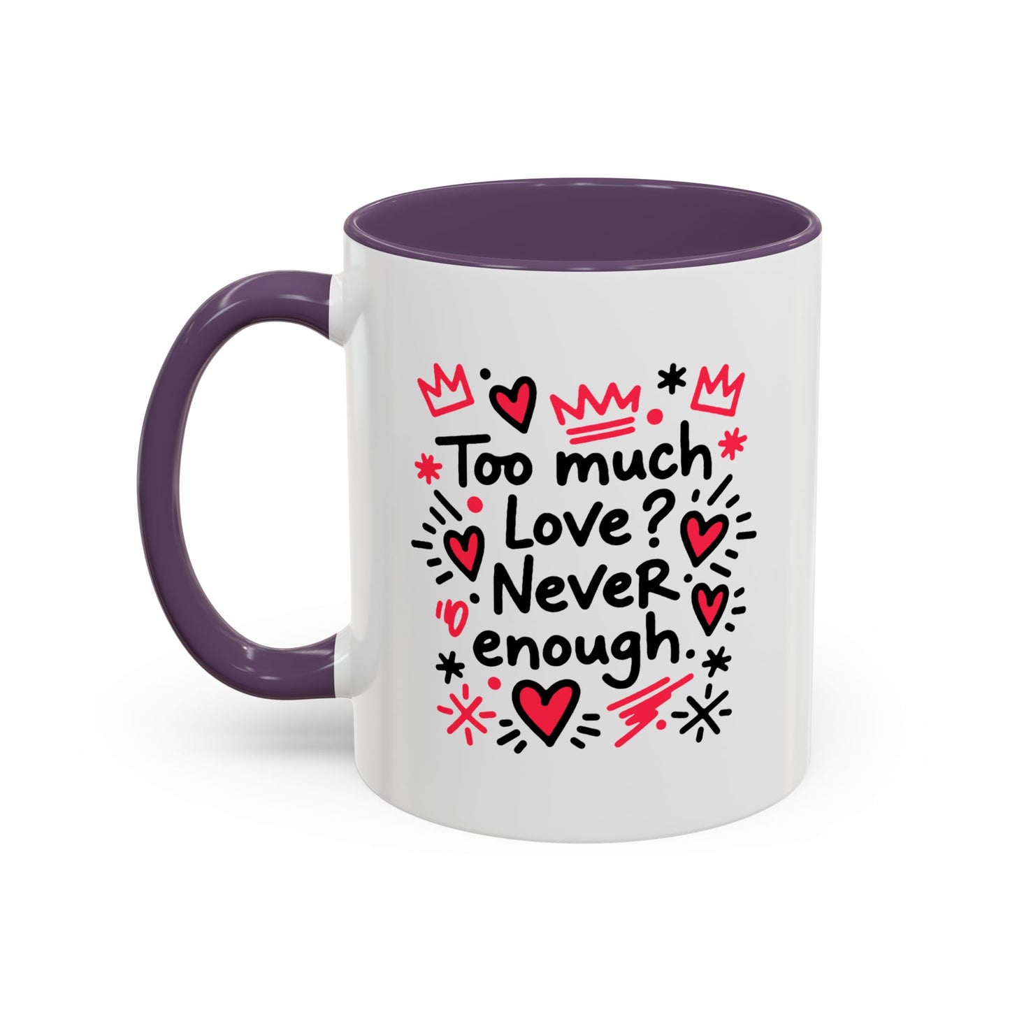 Too Much Love? Never Enough - Color Accent Mug