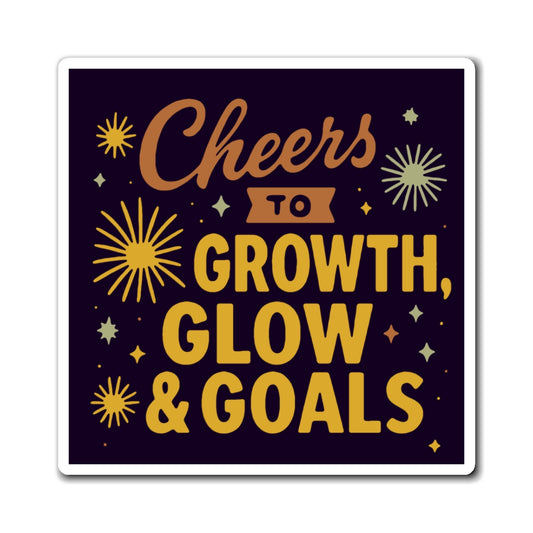 Celebration Magnet, Cheers to Growth, Glow & Goals, Motivational Gifts, Home Decor, Office Magnet, New Year Inspirational Decor