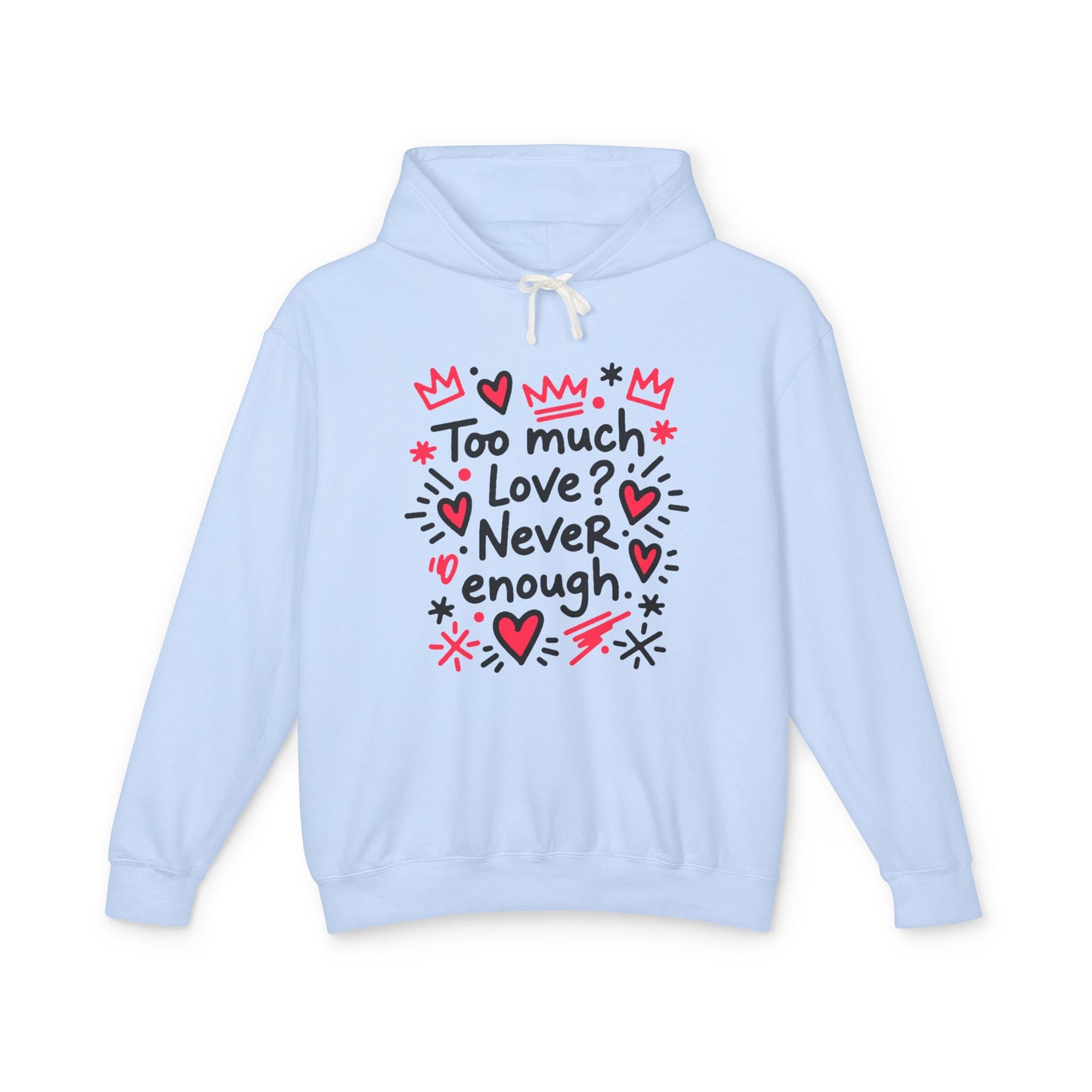 Too Much Love? Never Enough - Hoodie