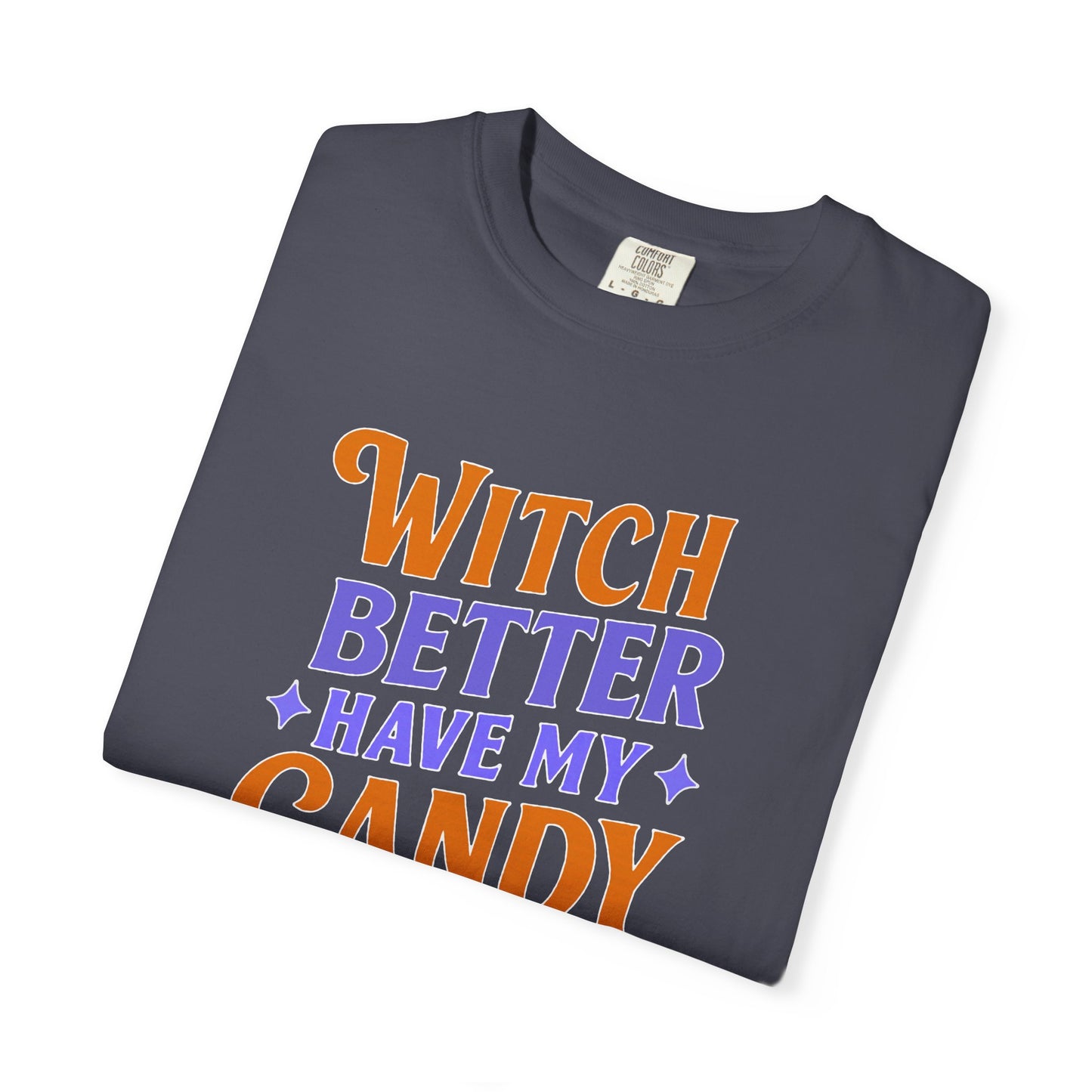 Witch Better Have My Candy - T-Shirt