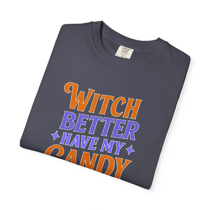 Witch Better Have My Candy - T-Shirt