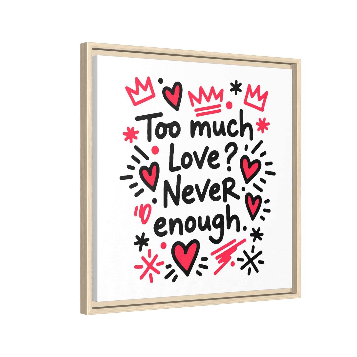 Too Much Love? Never Enough - Framed Canvas