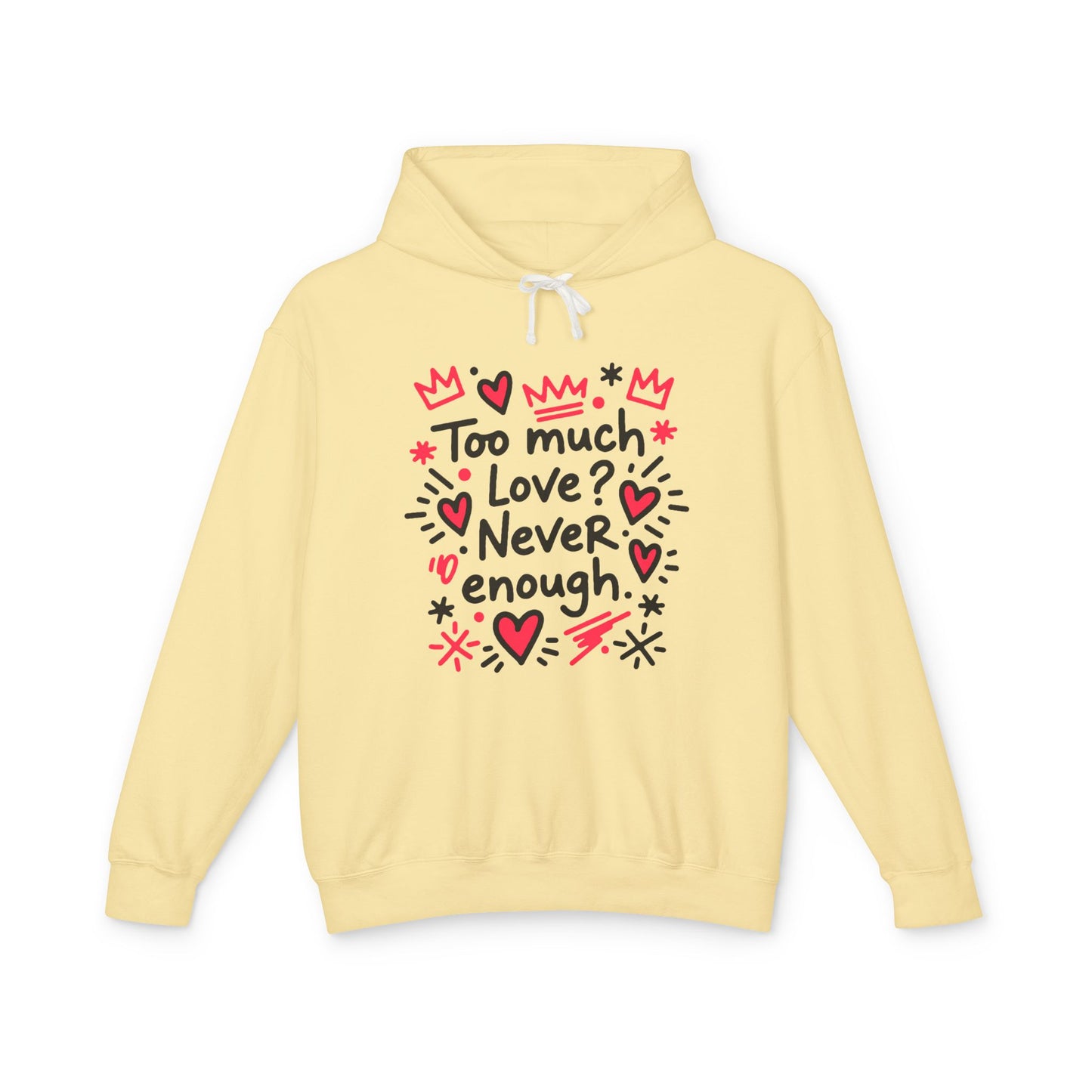 Too Much Love? Never Enough - Hoodie