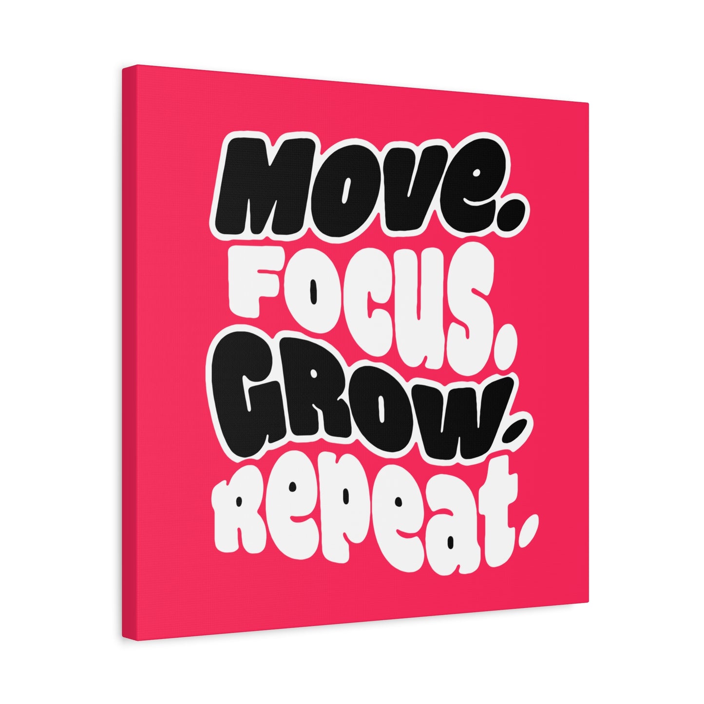Move. Focus. Grow. Repeat. - Stretched Canvas