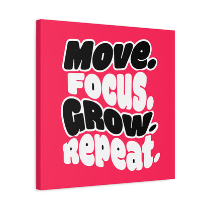 Move. Focus. Grow. Repeat. - Stretched Canvas