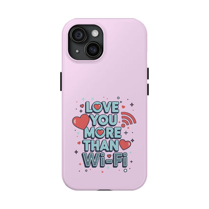 Love You More Than Wi‑Fi - Phone Case