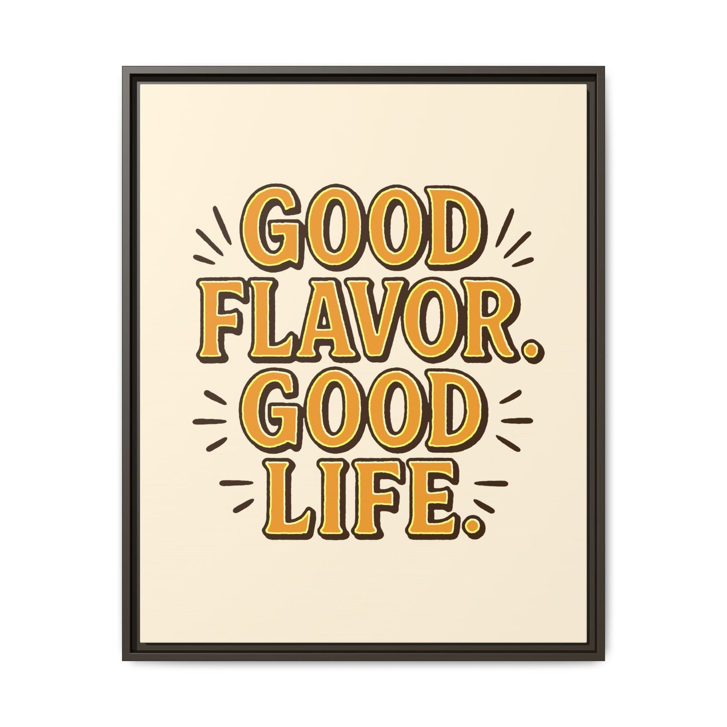 Good Flavor. Good Life. - Framed Canvas