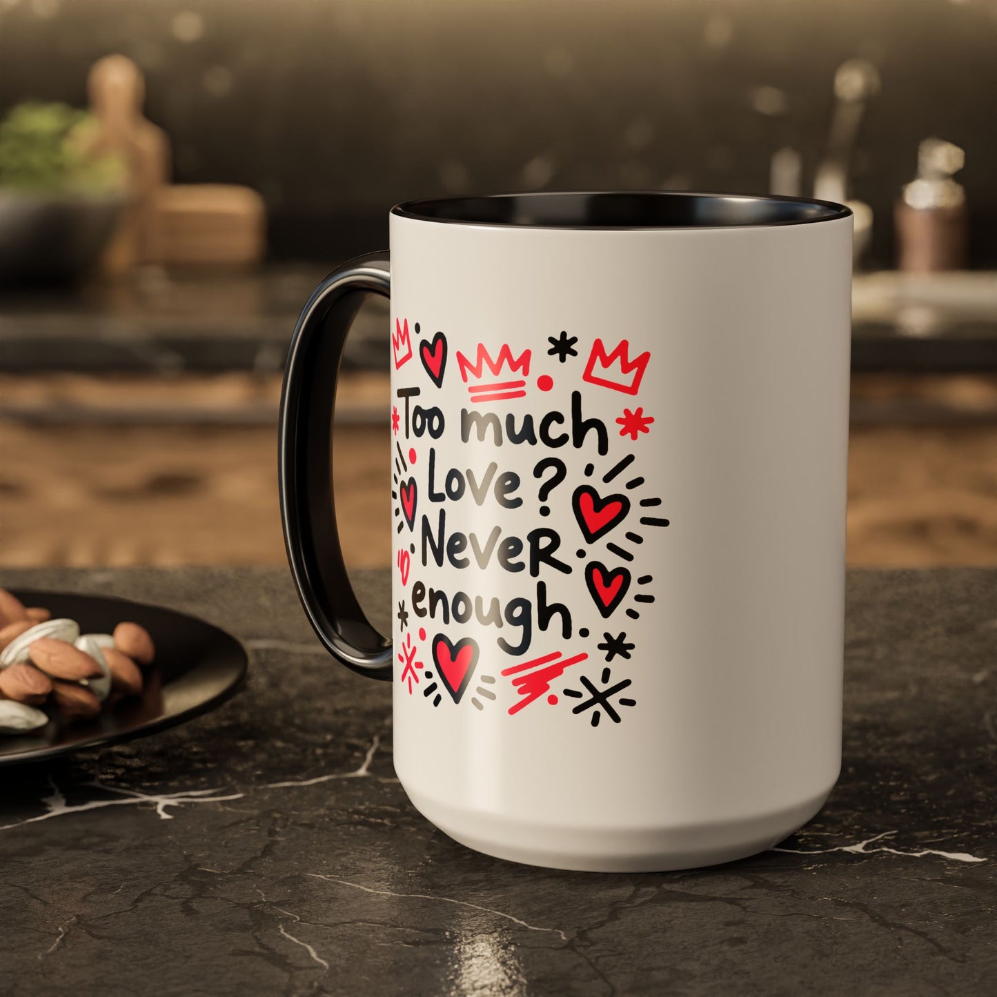 Too Much Love? Never Enough - Colorful Mug