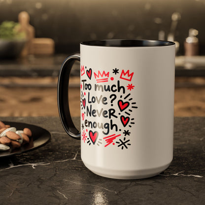 Too Much Love? Never Enough - Colorful Mug