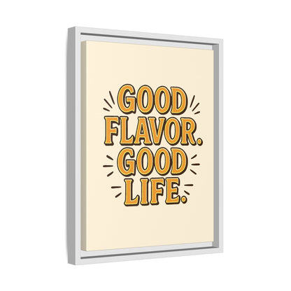 Good Flavor. Good Life. - Framed Canvas