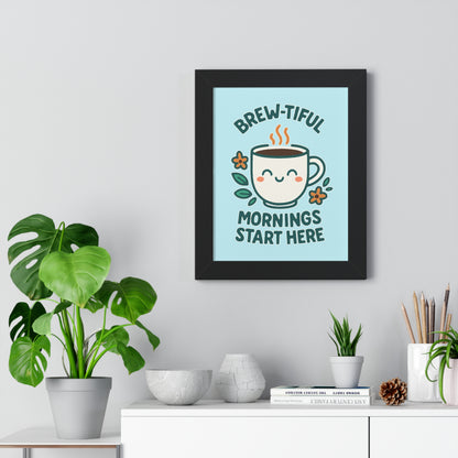 Brew-tiful Mornings Start Here - Framed Poster